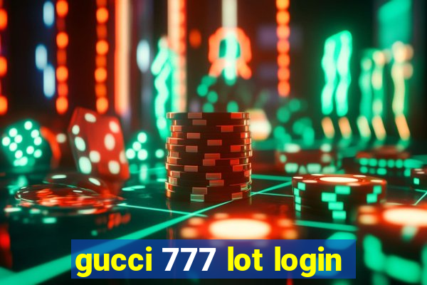 gucci 777 lot login